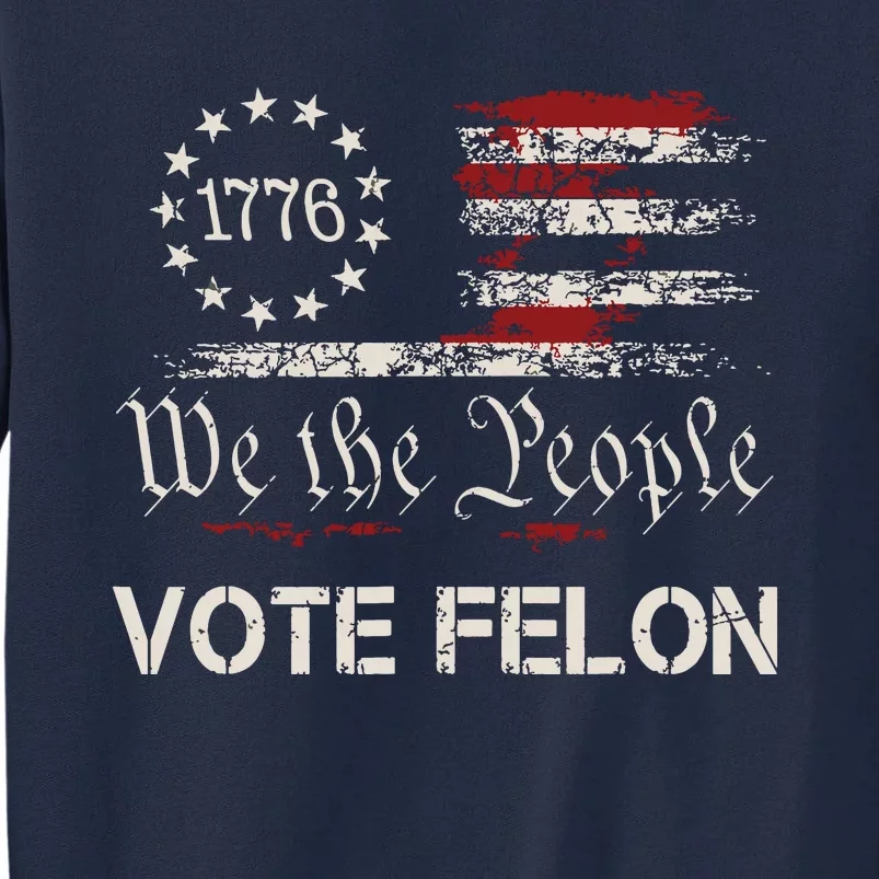 Vote Felon Trump 2024 45 And 47 Funny Vote For The Felon Tall Sweatshirt