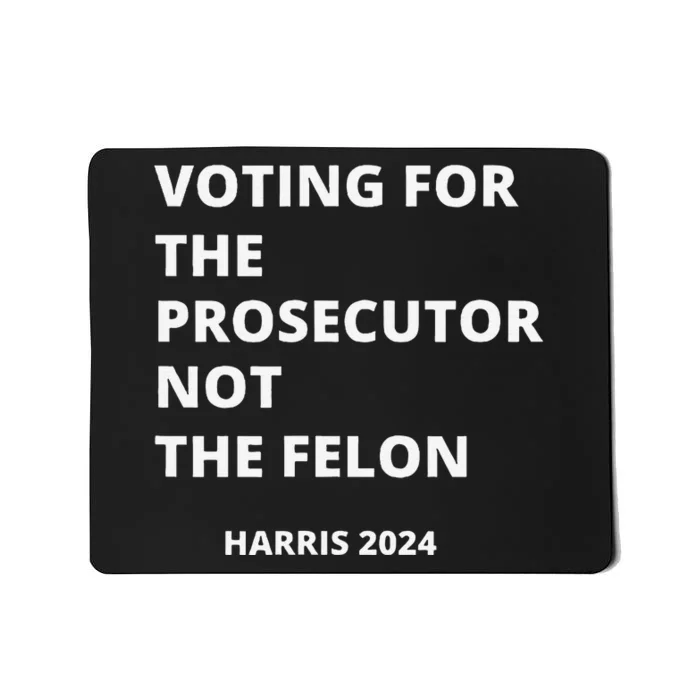 Voting For The Prosecutor...Not The Felon Mousepad