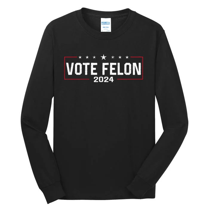 Vote Felon Trump 2024 45 And 47 Funny Vote For The Felon Tall Long Sleeve T-Shirt