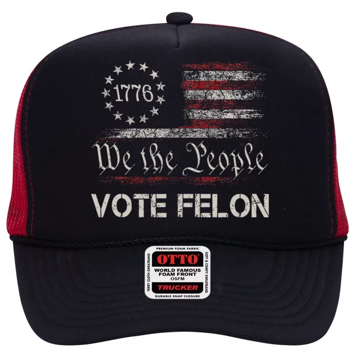 Vote Felon Trump 2024 45 And 47 Funny Vote For The Felon High Crown Mesh Trucker Hat