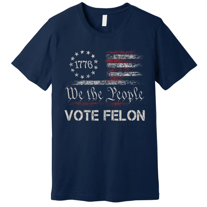 Vote Felon Trump 2024 45 And 47 Funny Vote For The Felon Premium T-Shirt