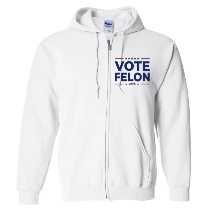 Vote Felon Trump 2024 45 And 47 Funny Vote For The Felon Full Zip Hoodie