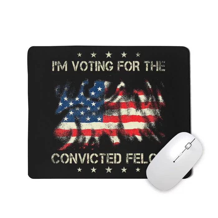 Voting For The Felon 2024 Election Mousepad