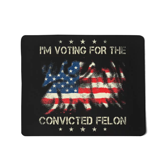 Voting For The Felon 2024 Election Mousepad