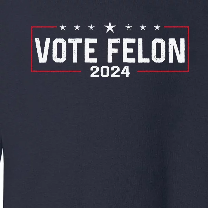 Vote Felon Trump 2024 45 And 47 Funny Vote For The Felon Toddler Sweatshirt