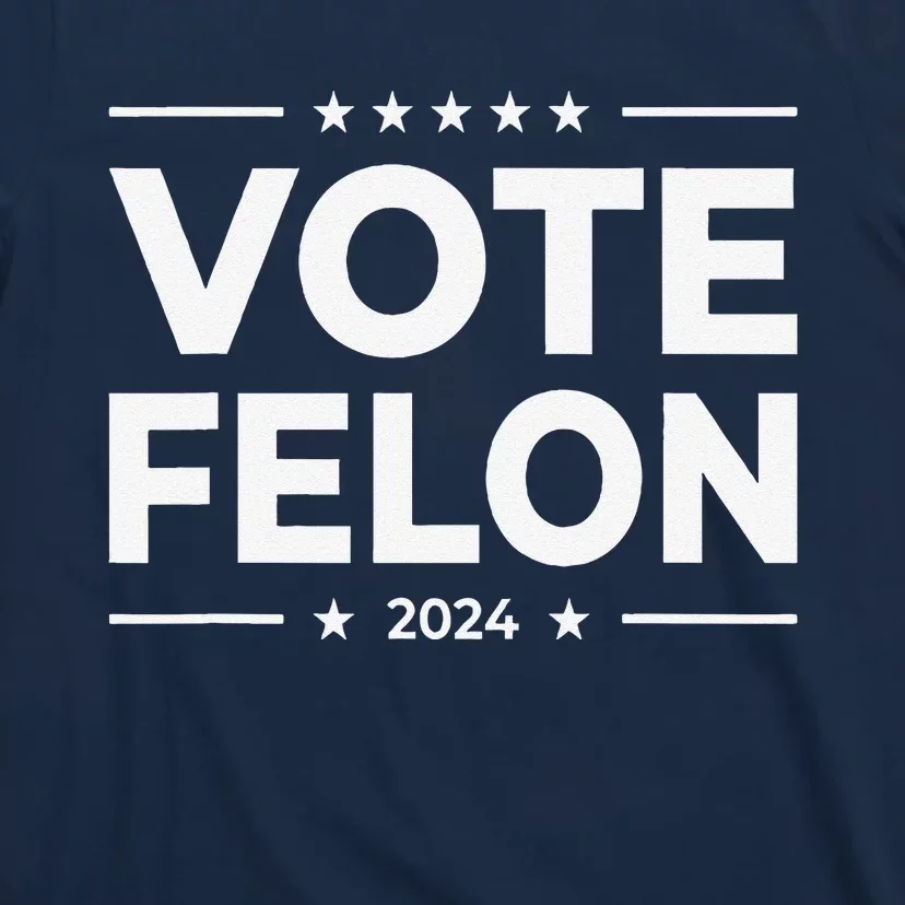 Vote Felon Trump 2024 45 And 47 Funny Vote For The Felon T-Shirt