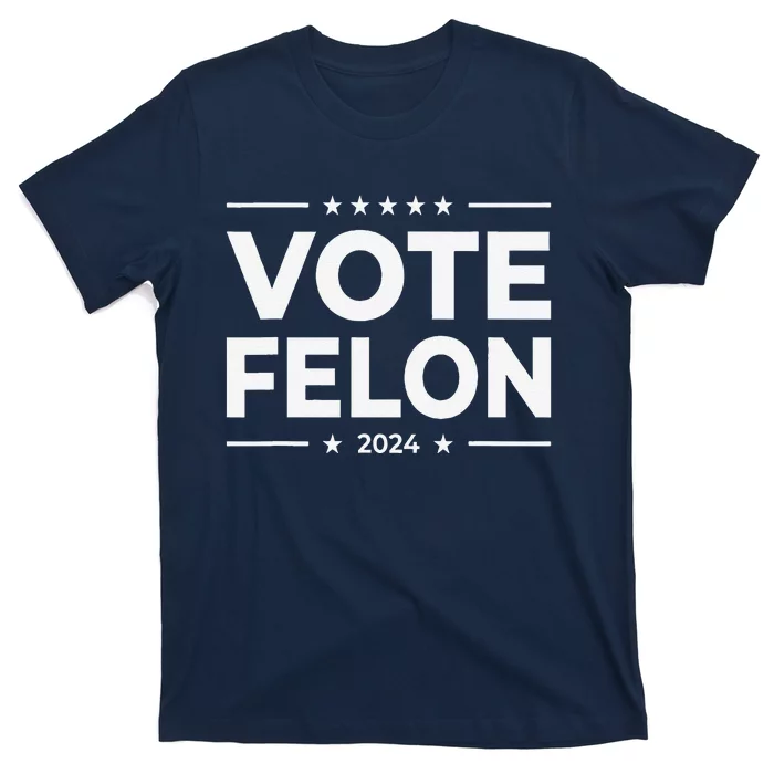 Vote Felon Trump 2024 45 And 47 Funny Vote For The Felon T-Shirt