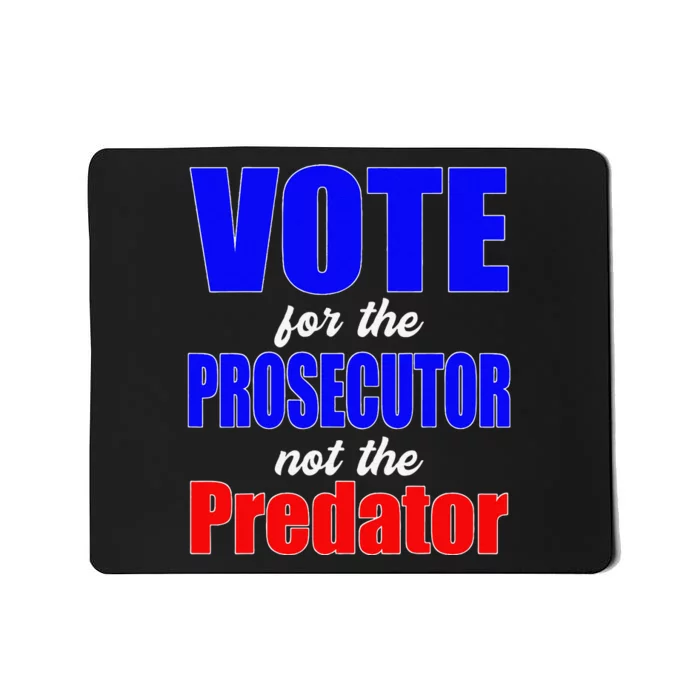 Vote For The Prosecutor Not The Predator Mousepad