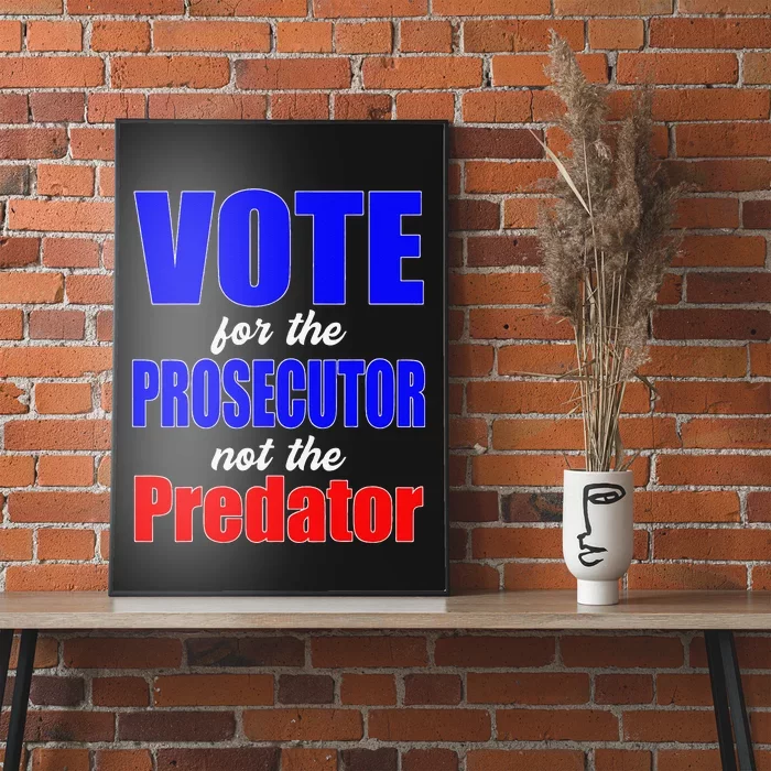 Vote For The Prosecutor Not The Predator Poster