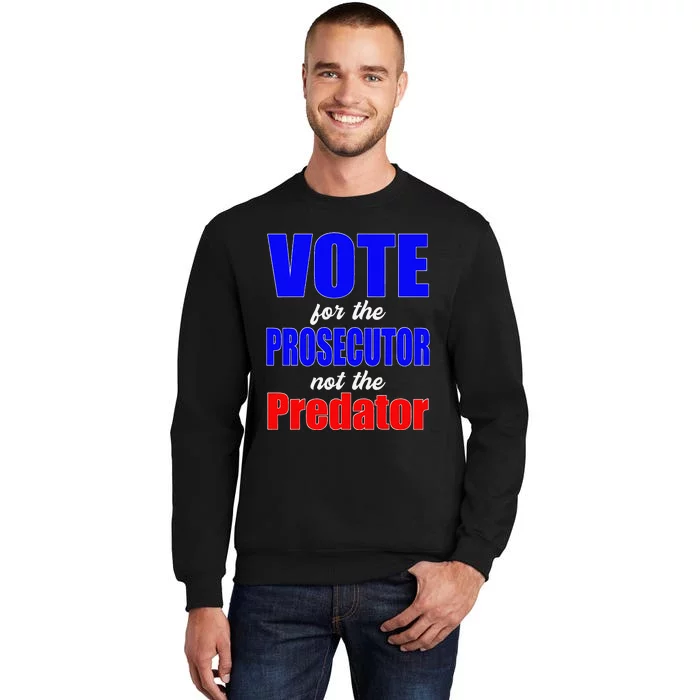 Vote For The Prosecutor Not The Predator Tall Sweatshirt