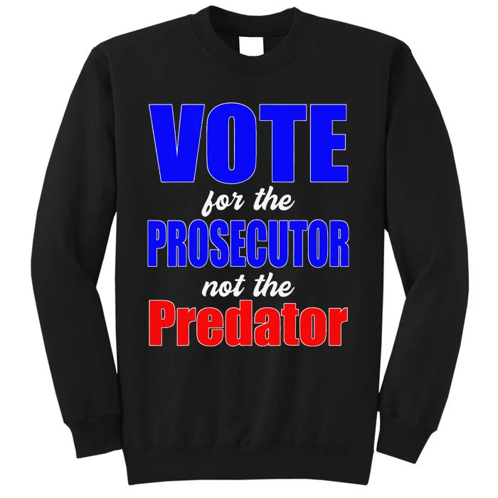 Vote For The Prosecutor Not The Predator Tall Sweatshirt