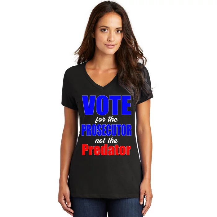 Vote For The Prosecutor Not The Predator Women's V-Neck T-Shirt