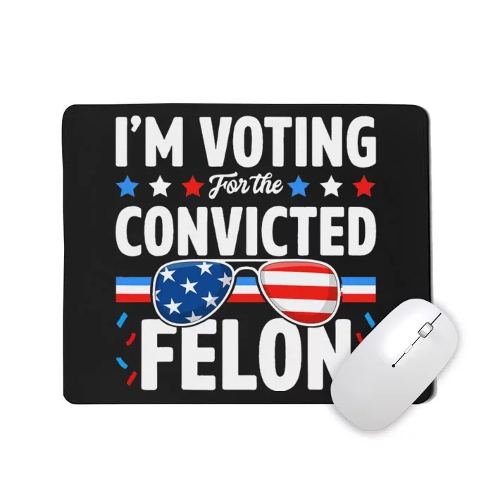 Voting For The Felon Trump 2024 Political Mousepad