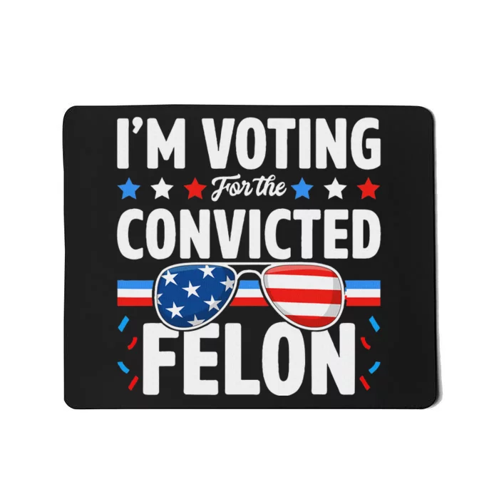 Voting For The Felon Trump 2024 Political Mousepad