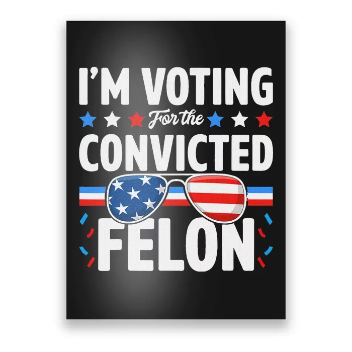 Voting For The Felon Trump 2024 Political Poster