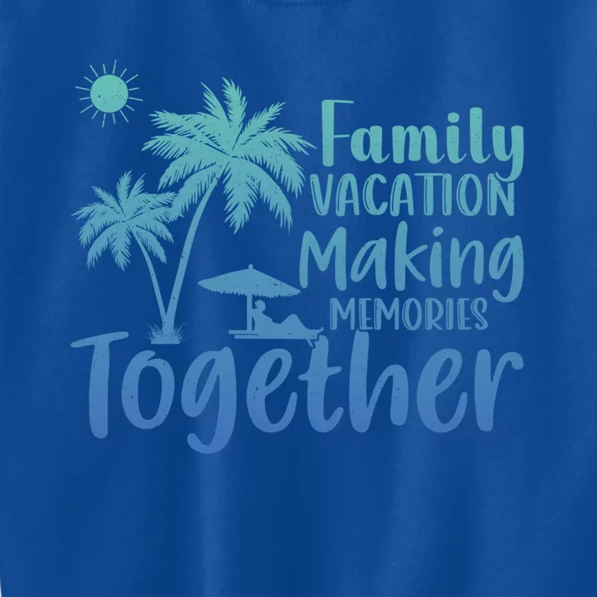 Vacation Family Vacation Mode Making Memories Together Funny Gift Kids Sweatshirt