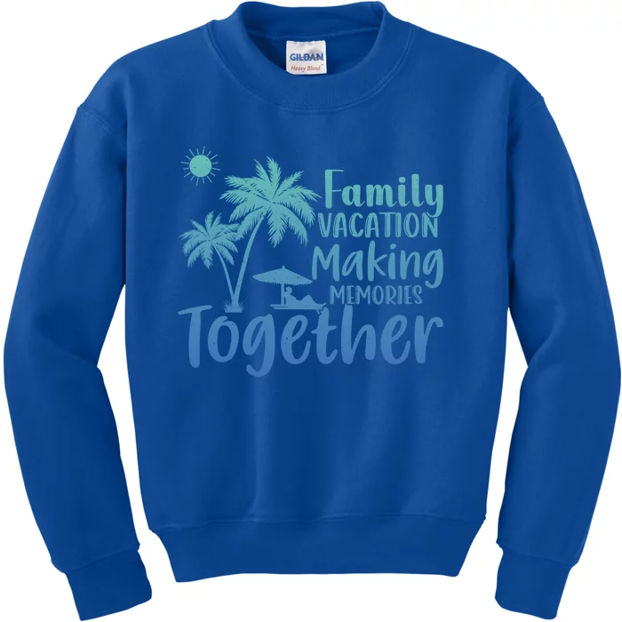 Vacation Family Vacation Mode Making Memories Together Funny Gift Kids Sweatshirt