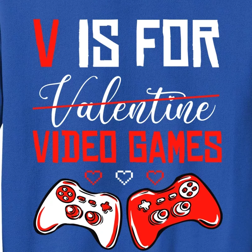 V For Video Games Anti Valentine's Day Gift For Game Lover Funny Gift Tall Sweatshirt