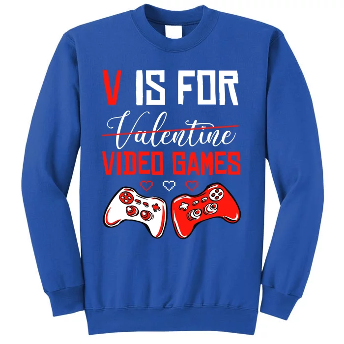 V For Video Games Anti Valentine's Day Gift For Game Lover Funny Gift Tall Sweatshirt