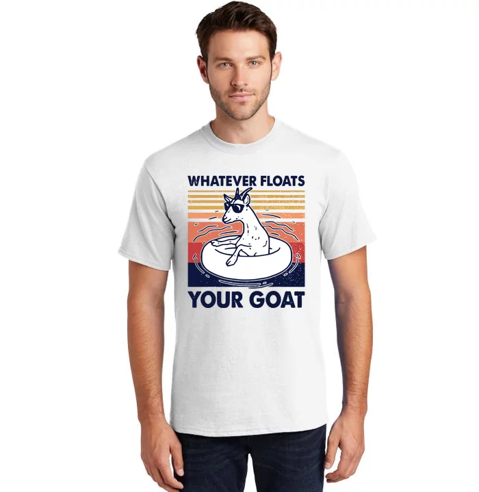 Vintage Funny Whatever Floats Your Goat Goats Mom Farming Tall T-Shirt