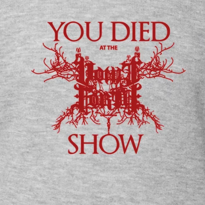 Vomit Forth You Died At The Show Toddler Sweatshirt