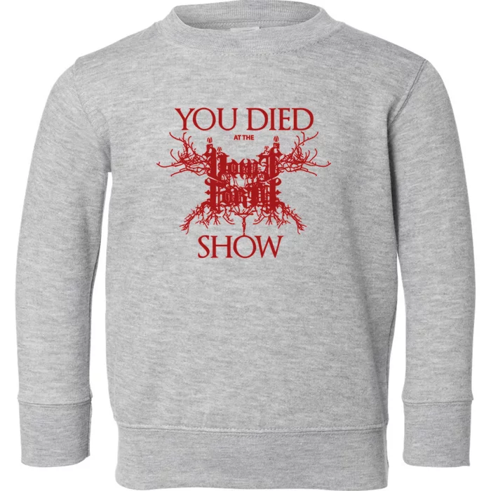 Vomit Forth You Died At The Show Toddler Sweatshirt