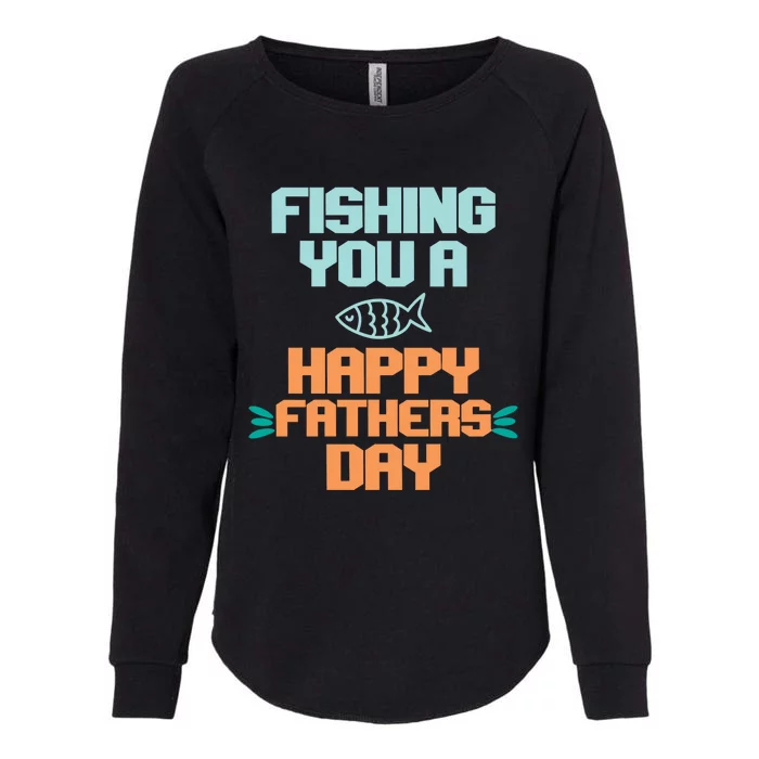 Vintage Fishing You A Happy Fathers Day Fishing Father Gift Womens California Wash Sweatshirt