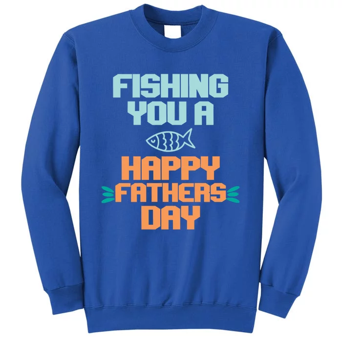 Vintage Fishing You A Happy Fathers Day Fishing Father Gift Tall Sweatshirt