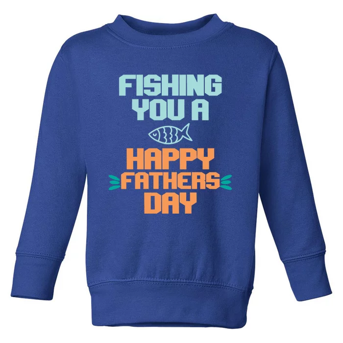 Vintage Fishing You A Happy Fathers Day Fishing Father Gift Toddler Sweatshirt