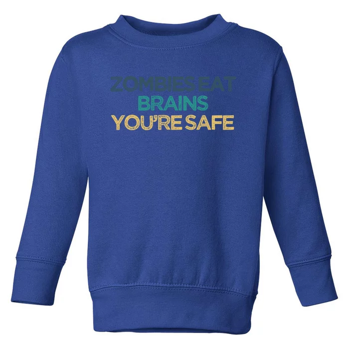 Vintage Funny Zombies Eat Brains You're Safe Gift Toddler Sweatshirt