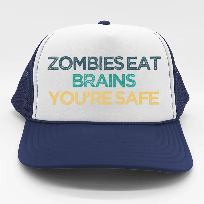 Vintage Funny Zombies Eat Brains You're Safe Gift Trucker Hat