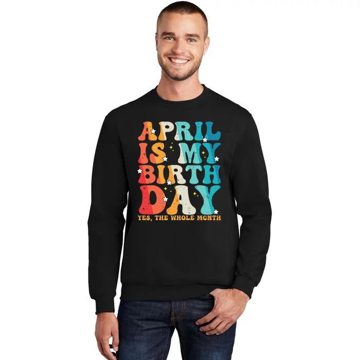 Vintage Groovy April Is My Birthday Yes The Whole Month Tall Sweatshirt