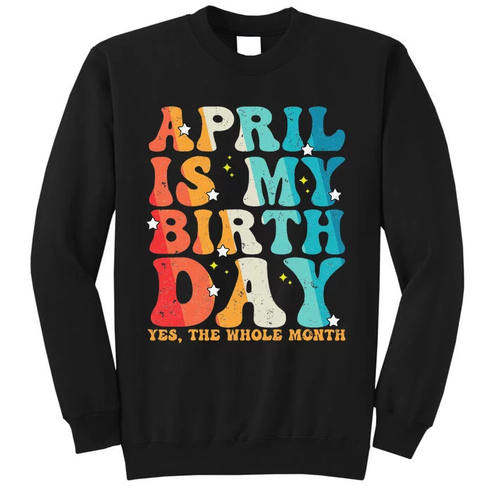 Vintage Groovy April Is My Birthday Yes The Whole Month Tall Sweatshirt