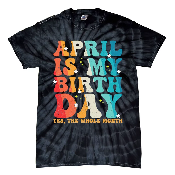 Vintage Groovy April Is My Birthday Yes The Whole Month Tie-Dye T-Shirt