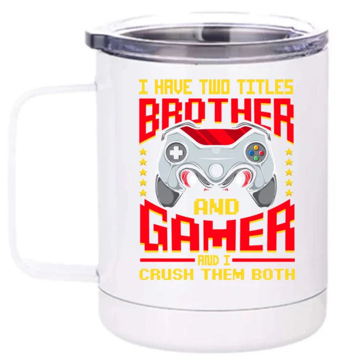 Video Game Brother I Have Two Titles Brother And Gamer Cute Gift Front & Back 12oz Stainless Steel Tumbler Cup