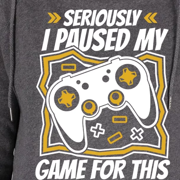 Video Games Controller Gaming I Paused My Game For This Funny Gift Womens Funnel Neck Pullover Hood