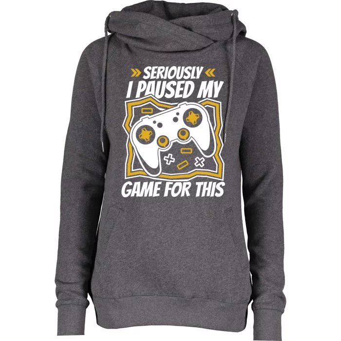 Video Games Controller Gaming I Paused My Game For This Funny Gift Womens Funnel Neck Pullover Hood