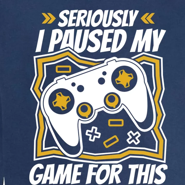 Video Games Controller Gaming I Paused My Game For This Funny Gift Garment-Dyed Sweatshirt