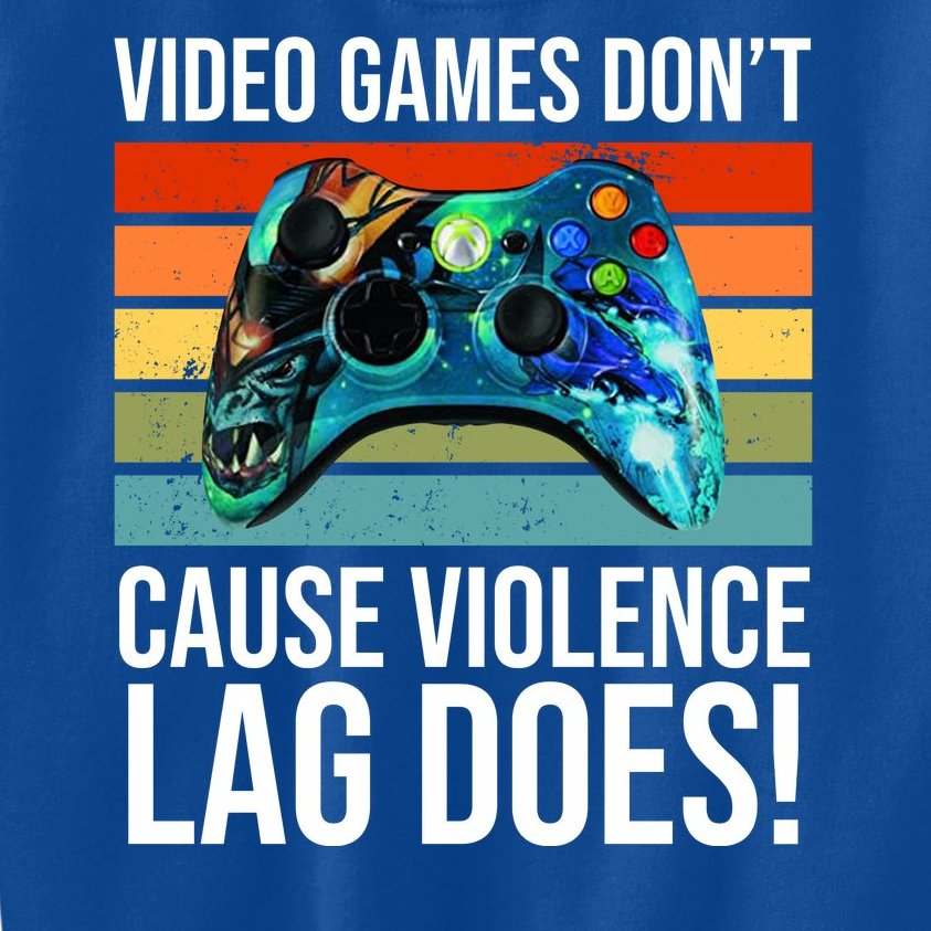 Video Games Don't Cause Violence Lag Does Kids Sweatshirt