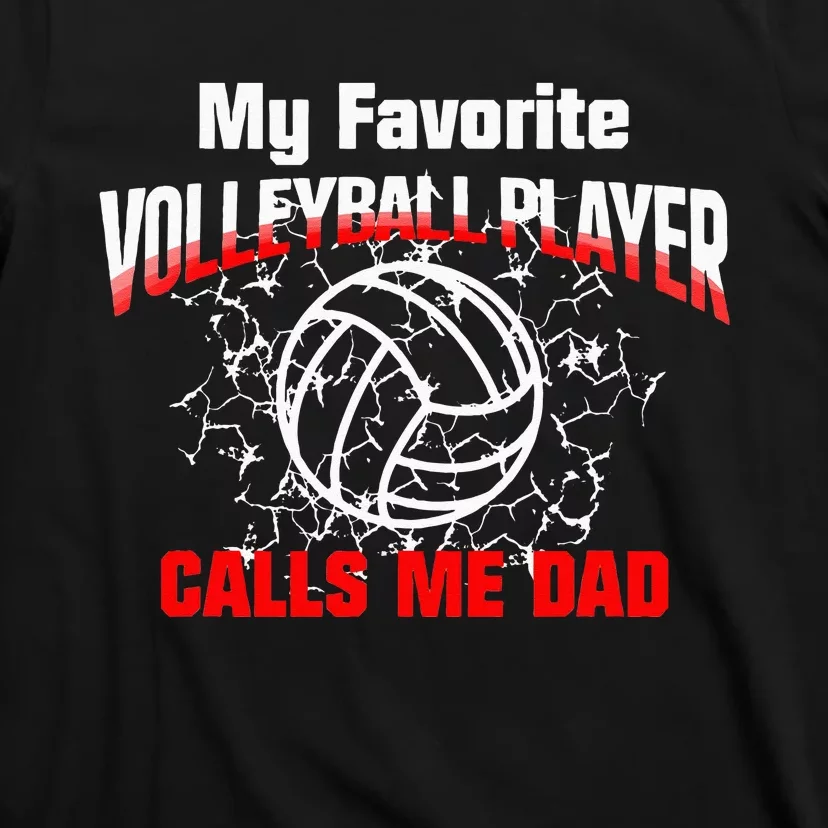 Volleyball Gift Dad My Favorite Volleyball Player Calls Me Dad T-Shirt