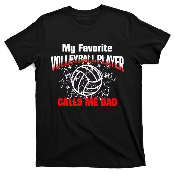 Volleyball Gift Dad My Favorite Volleyball Player Calls Me Dad T-Shirt