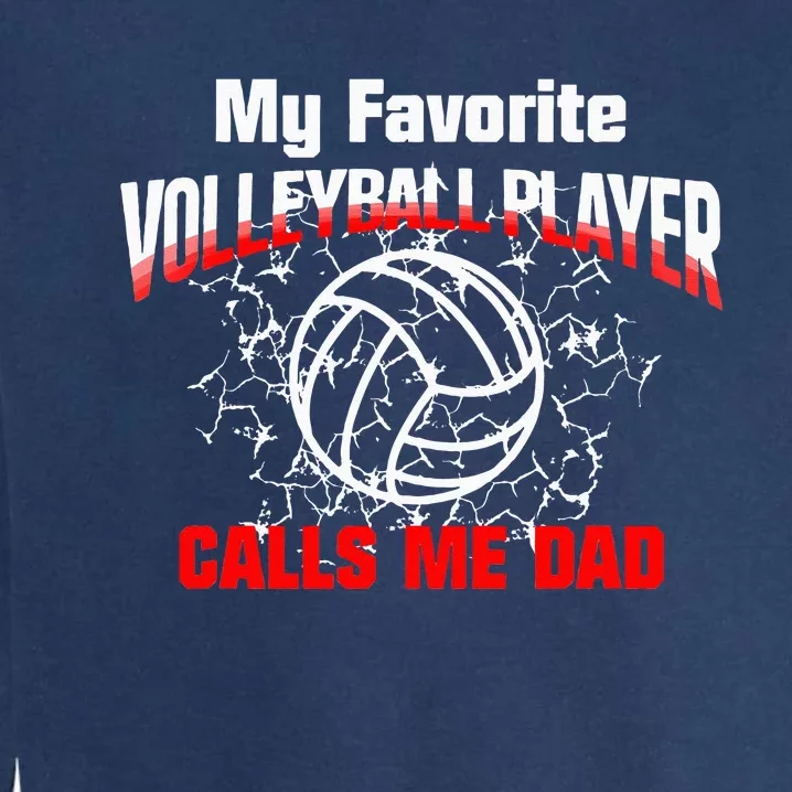 Volleyball Gift Dad My Favorite Volleyball Player Calls Me Dad Garment-Dyed Sweatshirt