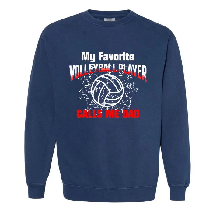 Volleyball Gift Dad My Favorite Volleyball Player Calls Me Dad Garment-Dyed Sweatshirt