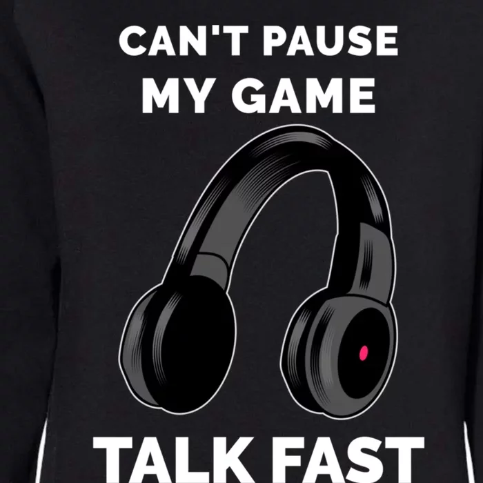 Video Gamer Funny Cant Pause My Game Talk Fast Meaningful Gift Womens California Wash Sweatshirt