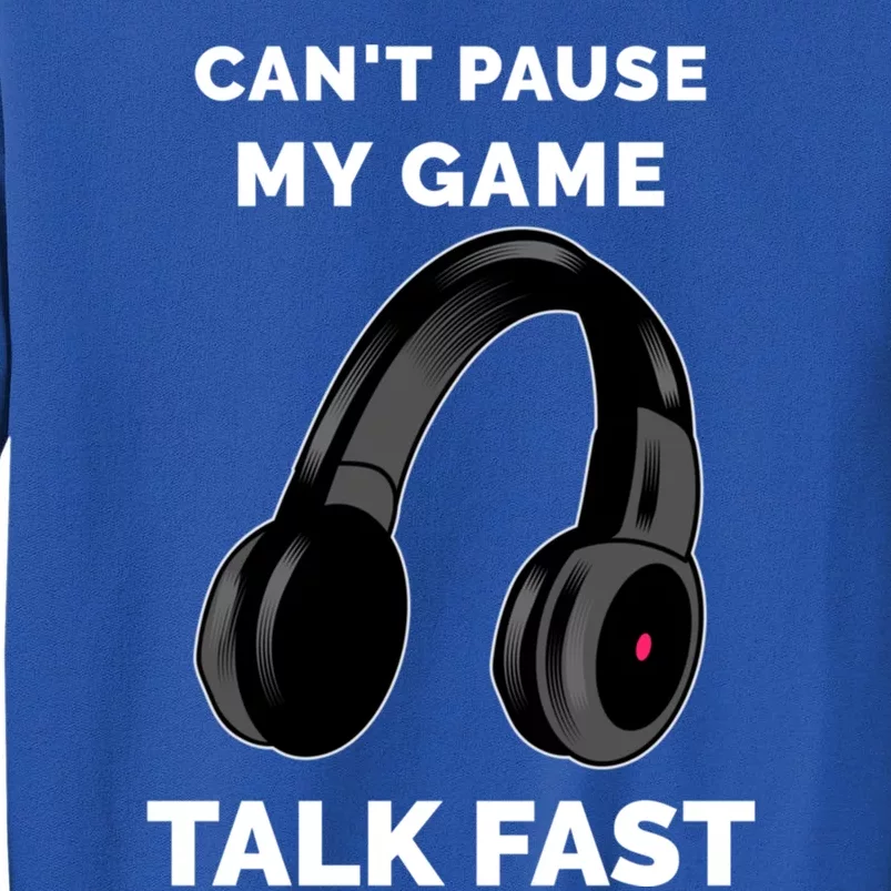 Video Gamer Funny Cant Pause My Game Talk Fast Meaningful Gift Sweatshirt