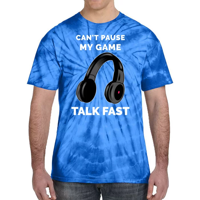 Video Gamer Funny Cant Pause My Game Talk Fast Meaningful Gift Tie-Dye T-Shirt