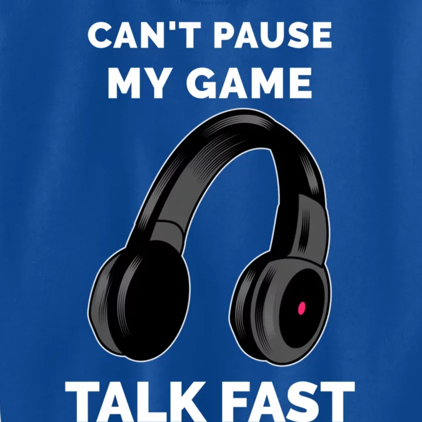 Video Gamer Funny Cant Pause My Game Talk Fast Meaningful Gift Kids Sweatshirt