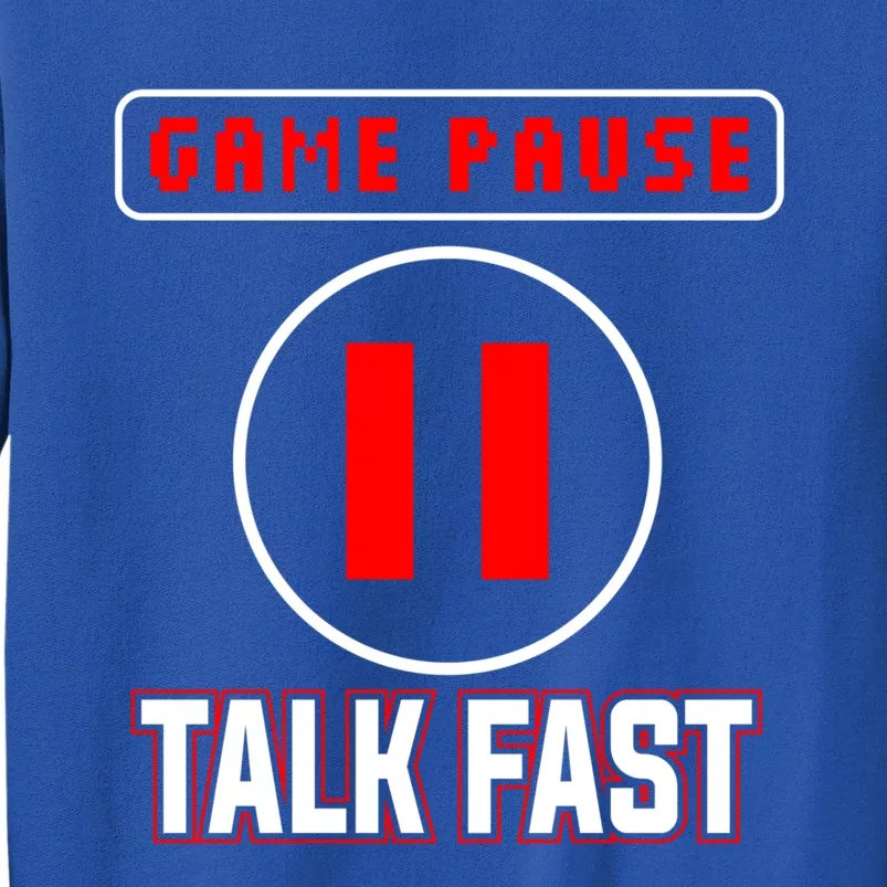 Video Gamer Funny I Cant Pause My Game Talk Fast Gift Tall Sweatshirt