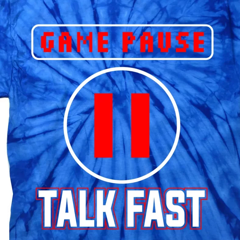 Video Gamer Funny I Cant Pause My Game Talk Fast Gift Tie-Dye T-Shirt