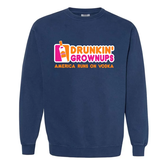 Vodka Gifts Funny Vodkas Drunkin Grownups Garment-Dyed Sweatshirt